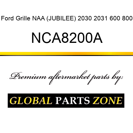 Ford Grille NAA (JUBILEE) 2030 2031 600 800 NCA8200A