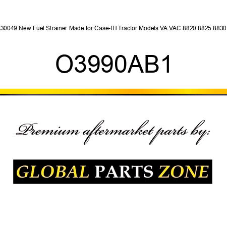 A30049 New Fuel Strainer Made for Case-IH Tractor Models VA VAC 8820 8825 8830 + O3990AB1