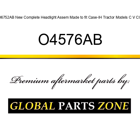 O6752AB New Complete Headlight Assem Made to fit Case-IH Tractor Models C V CI + O4576AB