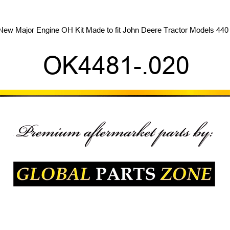 New Major Engine OH Kit Made to fit John Deere Tractor Models 440 + OK4481-.020