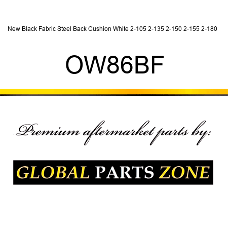 New Black Fabric Steel Back Cushion White 2-105 2-135 2-150 2-155 2-180 + OW86BF