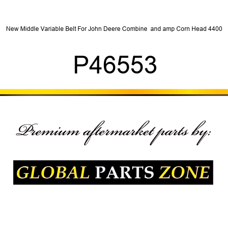 New Middle Variable Belt For John Deere Combine & Corn Head 4400 P46553