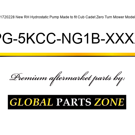 B1720228 New RH Hydrostatic Pump Made to fit Cub Cadet Zero Turn Mower Models PG-5KCC-NG1B-XXXX