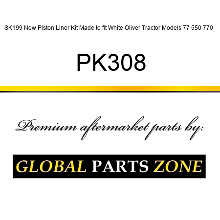 SK199 New Piston Liner Kit Made to fit White Oliver Tractor Models 77 550 770 + PK308