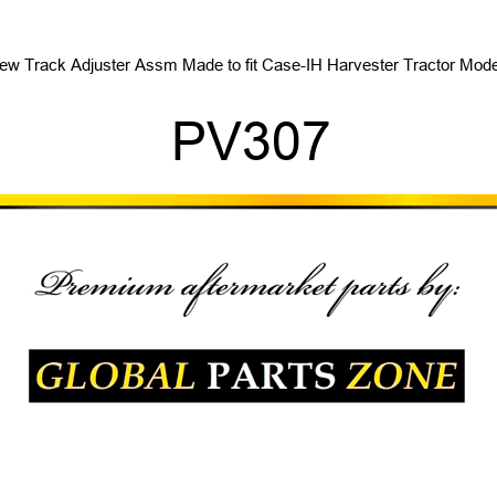New Track Adjuster Assm Made to fit Case-IH Harvester Tractor Models PV307