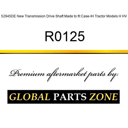 52945DE New Transmission Drive Shaft Made to fit Case-IH Tractor Models H HV R0125