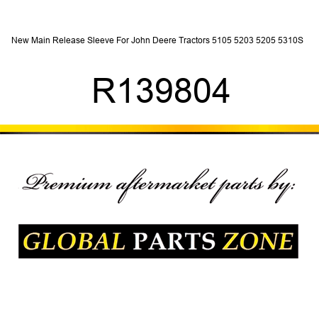 New Main Release Sleeve For John Deere Tractors 5105 5203 5205 5310S + R139804