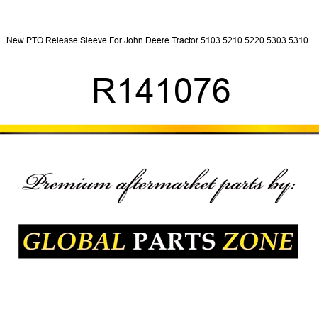New PTO Release Sleeve For John Deere Tractor 5103 5210 5220 5303 5310 + R141076