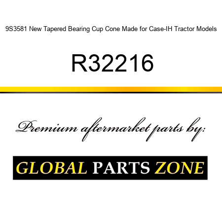 9S3581 New Tapered Bearing Cup Cone Made for Case-IH Tractor Models R32216