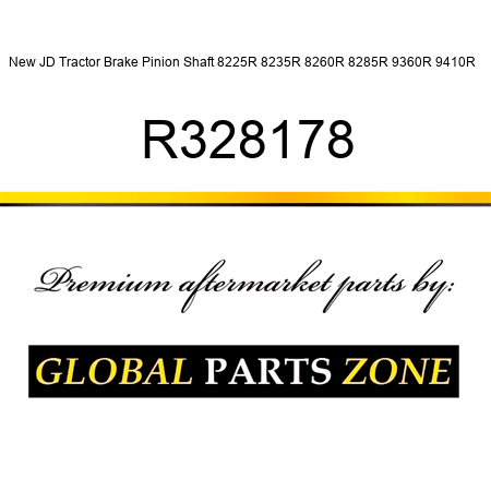 New JD Tractor Brake Pinion Shaft 8225R 8235R 8260R 8285R 9360R 9410R + R328178