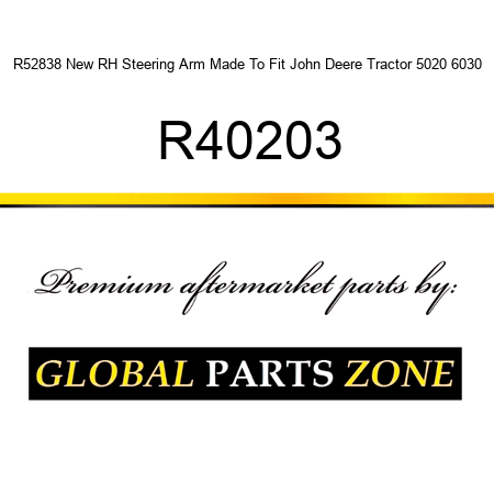 R52838 New RH Steering Arm Made To Fit John Deere Tractor 5020 6030 R40203