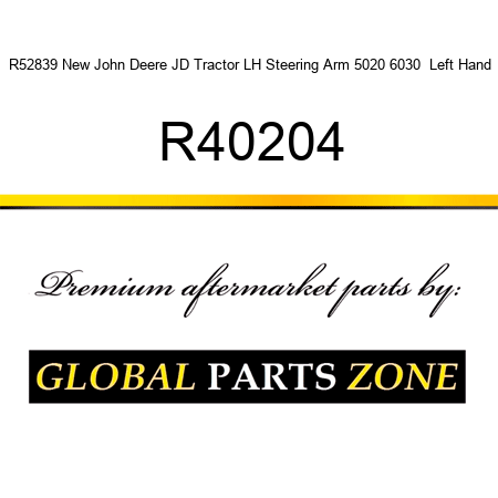 R52839 New John Deere JD Tractor LH Steering Arm 5020 6030  Left Hand R40204