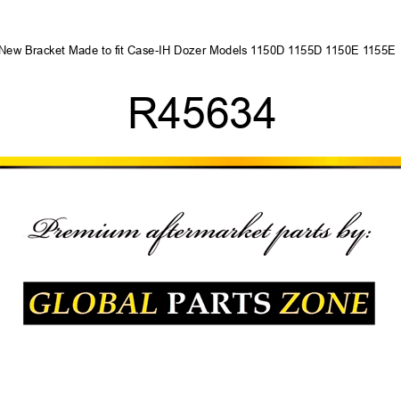 New Bracket Made to fit Case-IH Dozer Models 1150D 1155D 1150E 1155E + R45634