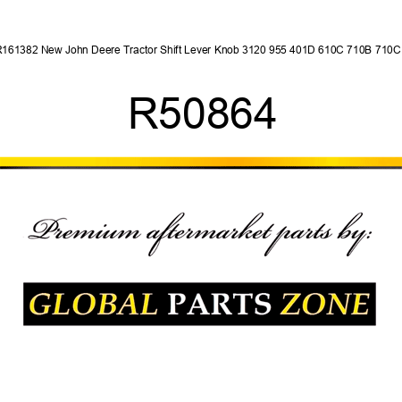 R161382 New John Deere Tractor Shift Lever Knob 3120 955 401D 610C 710B 710C + R50864