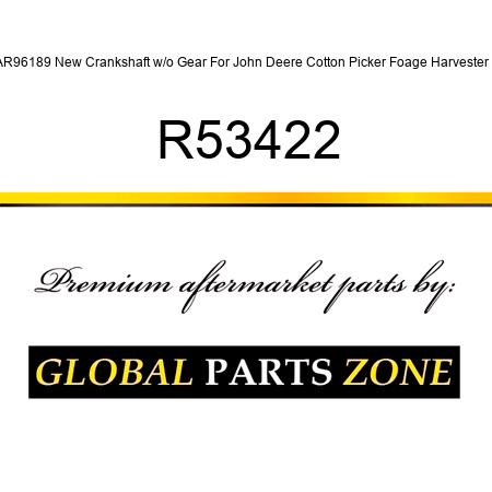 AR96189 New Crankshaft w/o Gear For John Deere Cotton Picker Foage Harvester + R53422