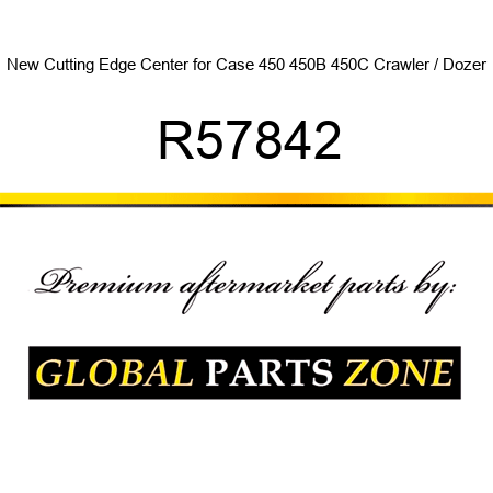 New Cutting Edge Center for Case 450 450B 450C Crawler / Dozer R57842