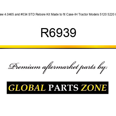 New 4.0465" STD Rebore Kit Made to fit Case-IH Tractor Models 5120 5220 80 R6939