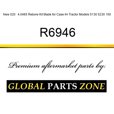 New ,020 + 4.0465 Rebore Kit Made for Case-IH Tractor Models 5130 5230 100 R6946