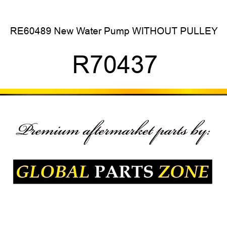 RE60489 New Water Pump WITHOUT PULLEY R70437