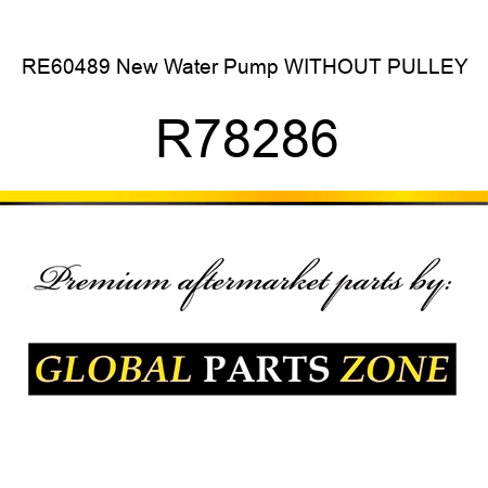 RE60489 New Water Pump WITHOUT PULLEY R78286