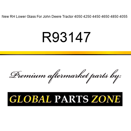 New RH Lower Glass For John Deere Tractor 4050 4250 4450 4650 4850 4055 + R93147