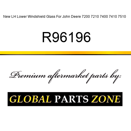 New LH Lower Windshield Glass For John Deere 7200 7210 7400 7410 7510 + R96196