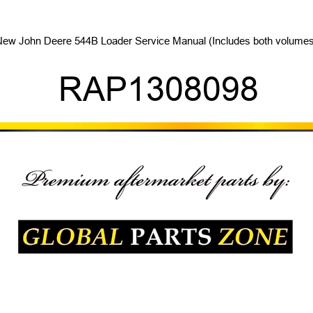 New John Deere 544B Loader Service Manual (Includes both volumes) RAP1308098