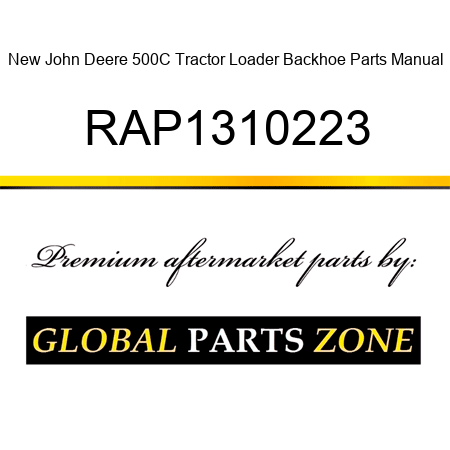 New John Deere 500C Tractor Loader Backhoe Parts Manual RAP1310223