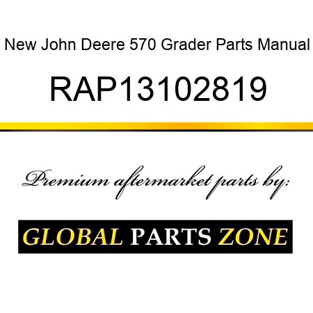 New John Deere 570 Grader Parts Manual RAP13102819