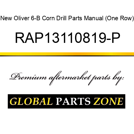 New Oliver 6-B Corn Drill Parts Manual (One Row) RAP13110819-P