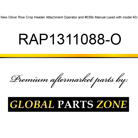 New Oliver Row Crop Header Attachment Operator's Manual (used with model 40) RAP1311088-O