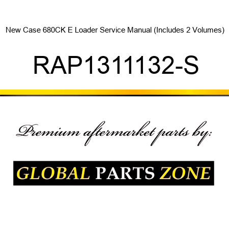 New Case 680CK E Loader Service Manual (Includes 2 Volumes) RAP1311132-S