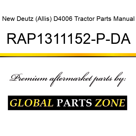 New Deutz (Allis) D4006 Tractor Parts Manual RAP1311152-P-DA