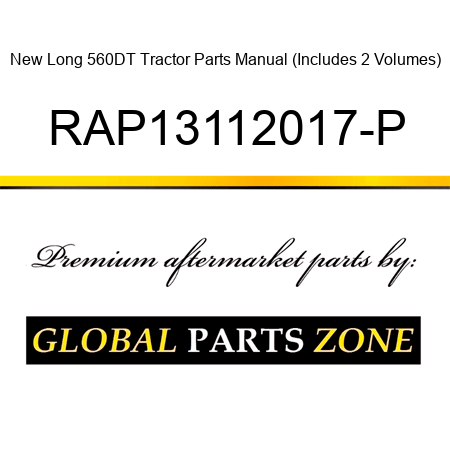 New Long 560DT Tractor Parts Manual (Includes 2 Volumes) RAP13112017-P