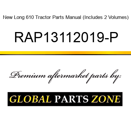 New Long 610 Tractor Parts Manual (Includes 2 Volumes) RAP13112019-P