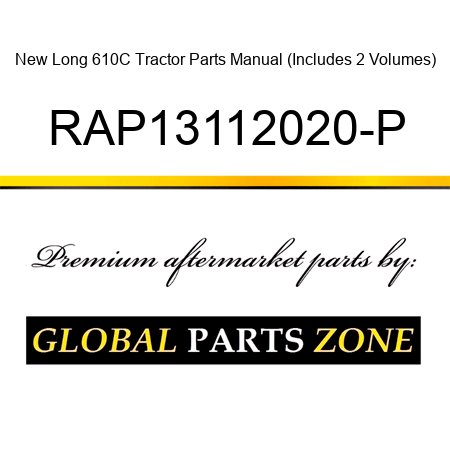 New Long 610C Tractor Parts Manual (Includes 2 Volumes) RAP13112020-P