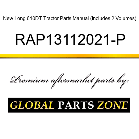 New Long 610DT Tractor Parts Manual (Includes 2 Volumes) RAP13112021-P