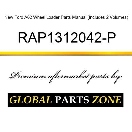 New Ford A62 Wheel Loader Parts Manual (Includes 2 Volumes) RAP1312042-P