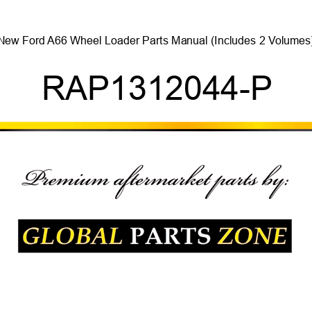 New Ford A66 Wheel Loader Parts Manual (Includes 2 Volumes) RAP1312044-P