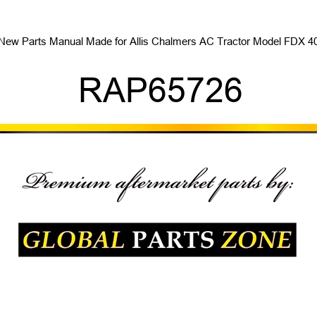 New Parts Manual Made for Allis Chalmers AC Tractor Model FDX 40 RAP65726