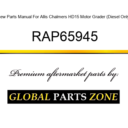 New Parts Manual For Allis Chalmers HD15 Motor Grader (Diesel Only) RAP65945