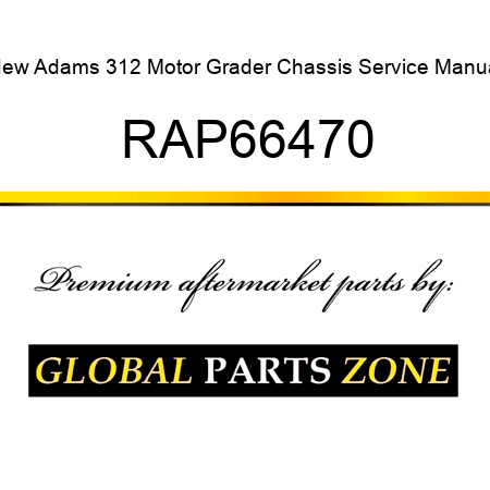 New Adams 312 Motor Grader Chassis Service Manual RAP66470