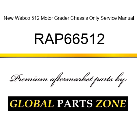 New Wabco 512 Motor Grader Chassis Only Service Manual RAP66512