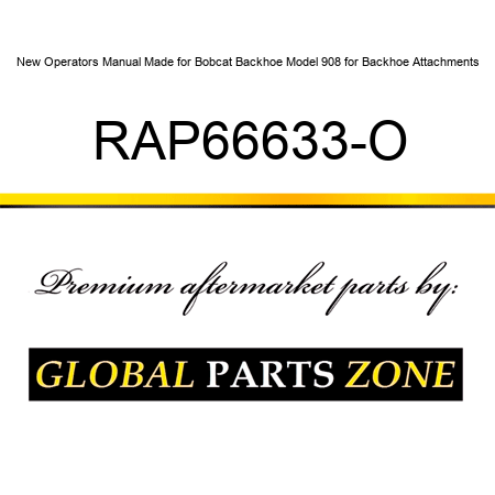 New Operators Manual Made for Bobcat Backhoe Model 908 for Backhoe Attachments RAP66633-O