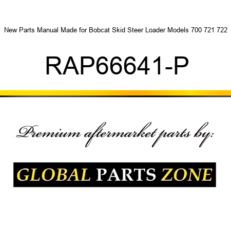 New Parts Manual Made for Bobcat Skid Steer Loader Models 700 721 722 RAP66641-P