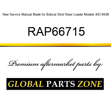 New Service Manual Made for Bobcat Skid Steer Loader Models 843 843B RAP66715