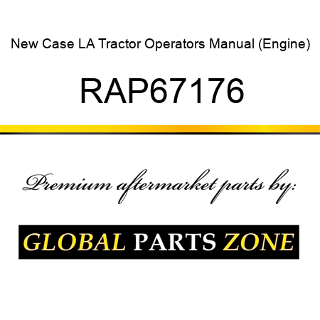 New Case LA Tractor Operators Manual (Engine) RAP67176