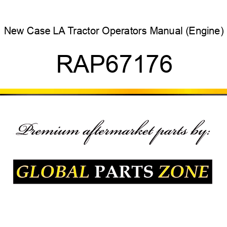 New Case LA Tractor Operators Manual (Engine) RAP67176