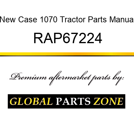 New Case 1070 Tractor Parts Manual RAP67224