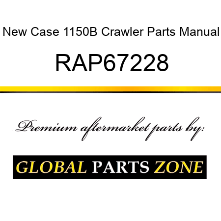 New Case 1150B Crawler Parts Manual RAP67228